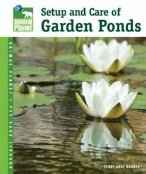 Setup & Care of Garden Ponds (Animal Planet Pet Care Library)