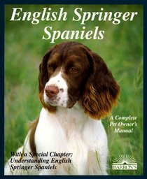 English Springer Spaniels (A Complete Pet Owner's Manual)