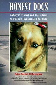 Honest Dogs: A Story of Triumph and Regret from the World's Greatest Sled Dog Race