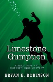 Limestone Gumption: A Brad Pope And Sisterfriends Mystery