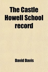 The Castle Howell School record