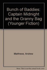Bunch of Baddies: Captain Midnight and the Granny Bag (Younger Fiction)