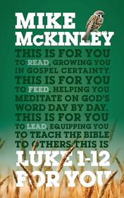 Luke 1-12 For You: For reading, for feeding, for leading (Expository Bible Study Guide with commentary to help sermon preparation, personal devotions and Bible study leading.) (God's Word for You)