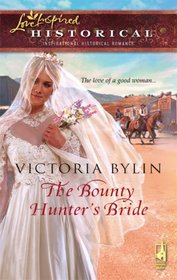 The Bounty Hunter's Bride (Steeple Hill Love Inspired Historical, No 8)