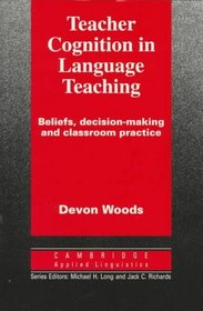 Teacher Cognition in Language Teaching : Beliefs, Decision-Making and Classroom Practice (Cambridge Applied Linguistics)