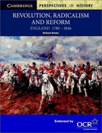 Revolution, Radicalism and Reform: England 1780-1846 (Cambridge Perspectives in History)