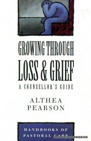 Growing Through Loss and Grief: A Counsellor's Guide (Handbooks of Pastoral Care)