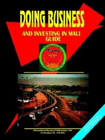 Doing Business and Investing in Mali Guide (World Business, Investment and Government Library)