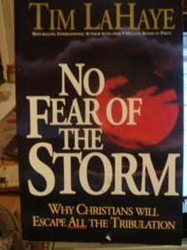 No Fear of the Storm: Why Christians Will Escape the Tribulation