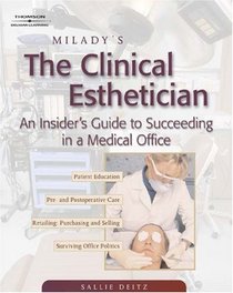 Milady's The Clinical Esthetician : An Insiders Guide to Succeeding in a Medical Office