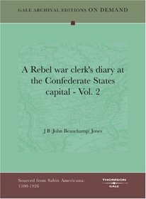 A Rebel War Clerk's Diary at the Confederate States Capital, Vol. 2 (Volume 2)