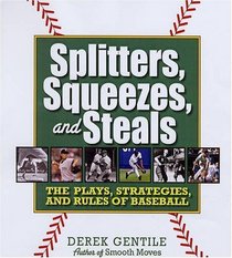 Splitters, Squeezes, and Steals: The Inside Story of Baseball's Greatest Techniques, Strategies, and Plays