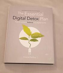 The Essential Digital Detox Plan - How to achieve balance in a digital world