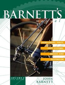 Barnett's Manual : Handlebars, Seats, Shift Systems, Brakes and Suspension : Analysis and Procedures for Bicycle Mechanics