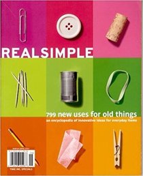 Real Simple:  799 New Uses for Old Things: An Encyclopedia of Innovative Ideas for Everyday Items