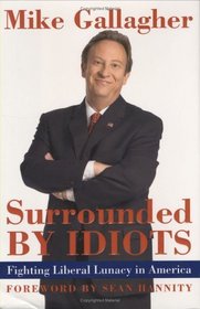 Surrounded by Idiots: Fighting Liberal Lunacy in America
