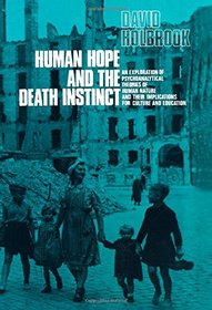 Human Hope and the Death Instinct: An Exploration of Psychoanalytical Theories of Human Nature and Their Implications for Culture and Education (English Library)