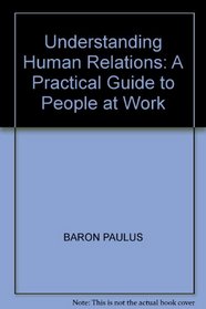 Understanding Human Relations: A Practical Guide to People at Work