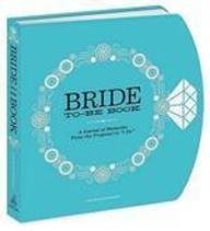 The Bride-to-Be Book: A Journal of Memories From the Proposal to 'I Do'