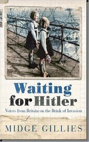 WAITING FOR HITLER: VOICES FROM BRITAIN ON THE BRINK OF INVASION