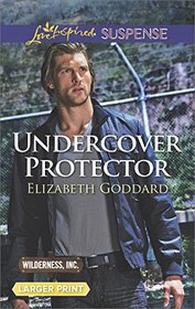 Undercover Protector (Wilderness, Inc., Bk 2) (Love Inspired Suspense, No 580) (Larger Print)