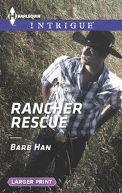 Rancher Rescue (Harlequin Intrigue, No 1477) (Larger Print)