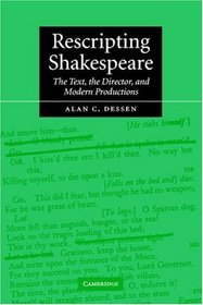 Rescripting Shakespeare : The Text, the Director, and Modern Productions