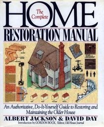 The Complete Home Restoration Manual: An Authoritative, Do-It-Yourself Guide to Restoring and Maintaining the Older House