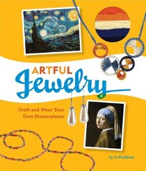 Artful Jewelry: Craft and Wear Your Own Masterpieces