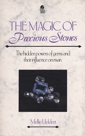 The Magic of Precious Stones: The Hidden Power of Gems and Their Influence on Man