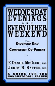 Wednesday Evenings And Every Other Weekend: From Divorced Dad To Competent Co-Parent