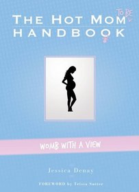 The Hot Mom To Be Handbook