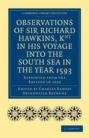 Observations of Sir Richard Hawkins, Knt in His Voyage into the South Sea in the Year 1593: Reprinted from the Edition of 1622 (Cambridge Library Collection - Hakluyt First Series)