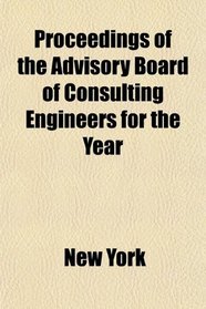 Proceedings of the Advisory Board of Consulting Engineers for the Year