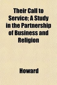 Their Call to Service; A Study in the Partnership of Business and Religion