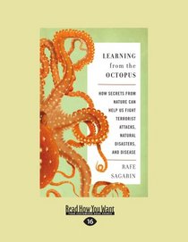 Learning from the Octopus: How Secrets from Nature can Help Us Fight Terrorist Attacks, Natural Disasters, and Disease