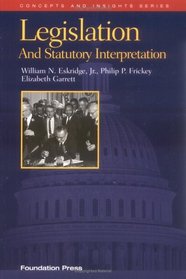 Legislation and Statutory Interpretation (Concepts and Insights Series)