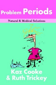 Problem Periods: PMS and Other Horrors (Natural & Medical Solutions)