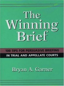 The Winning Brief: 100 Tips for Persuasive Briefing in Trial and Appellate Court