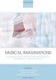 Musical Imaginations: Multidisciplinary perspectives on creativity, performance and perception