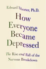 How Everyone Became Depressed: The Rise and Fall of the Nervous Breakdown