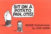 Sit on a Potato Pan, Otis! : More Palindromes