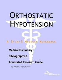 Orthostatic Hypotension - A Medical Dictionary, Bibliography, and Annotated Research Guide to Internet References