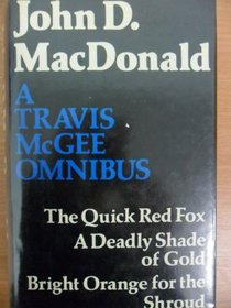 Travis McGee Omnibus: 'Quick Red Fox' , 'Deadly Shade of Gold' and 'Bright Orange for the Shroud'