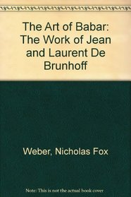 The Art of Babar: The Work of Jean and Laurent De Brunhoff