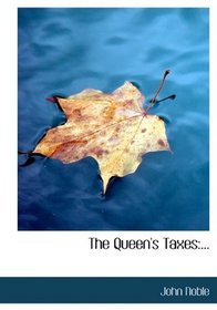 The Queen's Taxes: ...