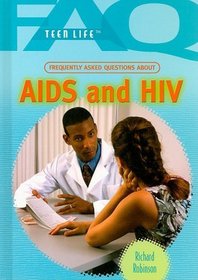 Frequently Asked Questions About AIDS and HIV (Faq: Teen Life)