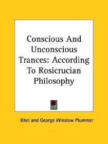 Conscious And Unconscious Trances: According To Rosicrucian Philosophy