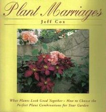 Plant Marriages: What Plants Look Good Together - How to Choose the Perfect Plant Combinations for Your Garden