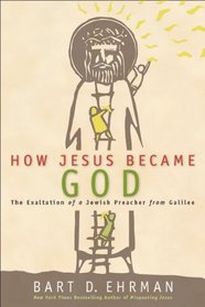 How Jesus Became God: From Good Teacher to Divine Savior